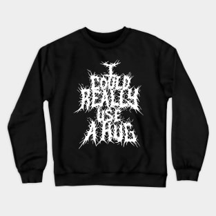 I could really use a hug Grindcore metal logo Crewneck Sweatshirt